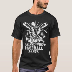 Moms Against White Baseball Pants Cool Baseball Mo T-Shirt