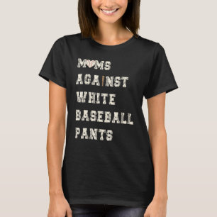 Moms Against White Baseball Pants Funny Baseball M T-Shirt