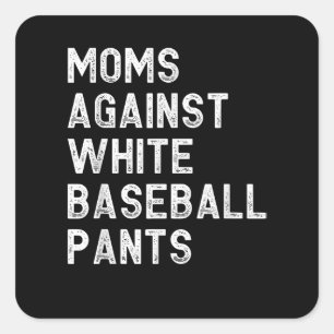 Moms Against White Baseball Pants - Funny Baseball Square Sticker