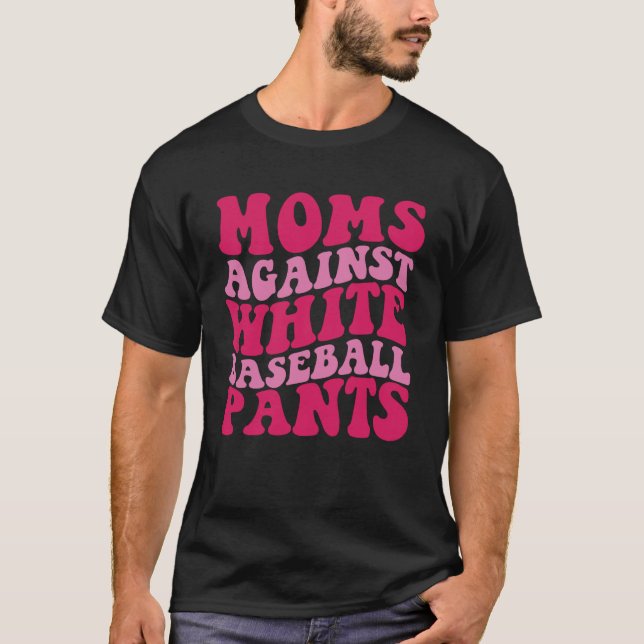 Moms Against White Baseball Pants  Groovy Sports M T-Shirt (Front)