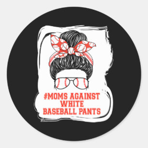 Moms Against White Baseball Pants Messy Bun Baseba Classic Round Sticker