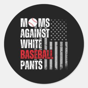 Moms Against White Baseball Pants Mothers Day Funn Classic Round Sticker
