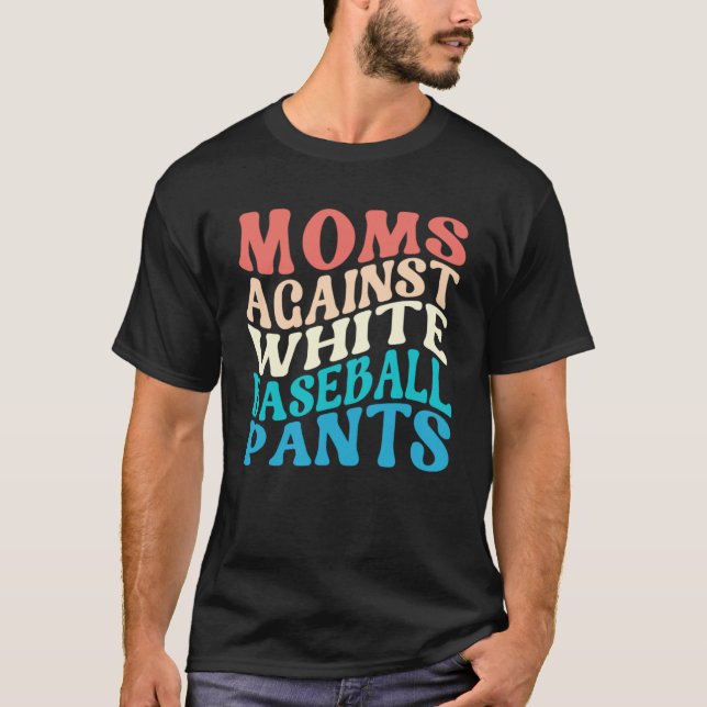 Moms Against White Baseball Pants Retro Baseball M T-Shirt (Front)