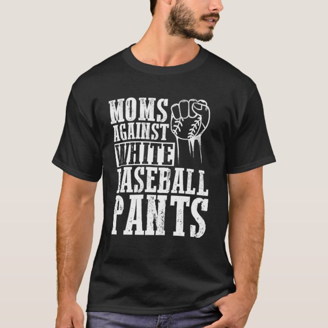 Moms Against White Baseball Pants T-Shirt (Front)