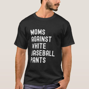 Moms Against White Baseball Pants T-Shirt
