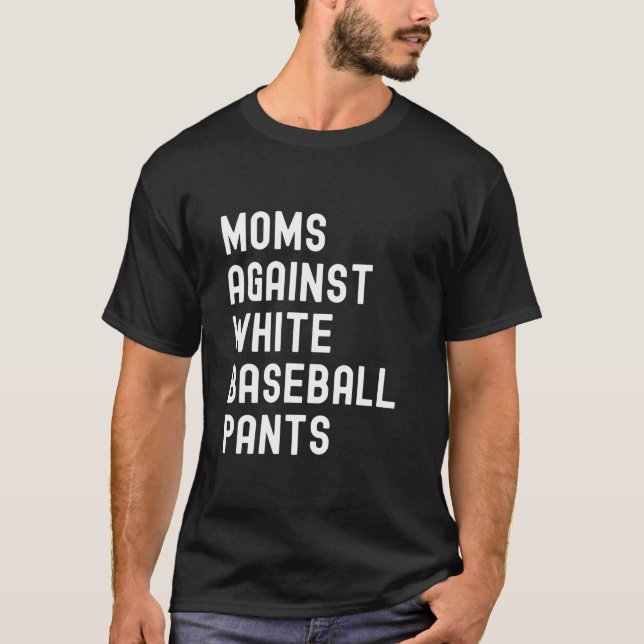 Moms Against White Baseball Pants T-Shirt (Front)
