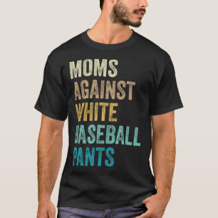 Moms Against White Baseball Pants T-Shirt