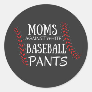 Moms Against White baseball Pants T-Shirt Classic Round Sticker
