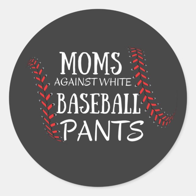 Moms Against White baseball Pants T-Shirt Classic Round Sticker (Front)