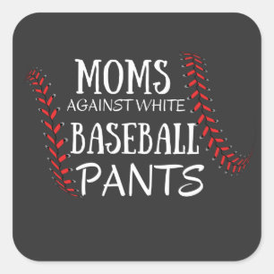Moms Against White baseball Pants T-Shirt Square Sticker