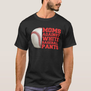 Moms Against White Baseball Pants Woman Saying Qu T-Shirt