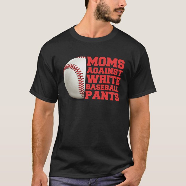 Moms Against White Baseball Pants Woman  Saying Qu T-Shirt (Front)