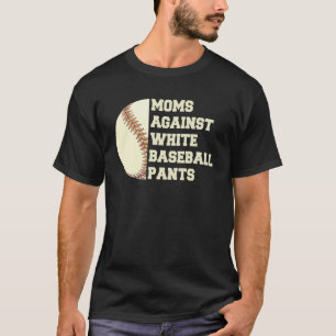Moms Against White Baseball Pants Woman Saying Qu T-Shirt