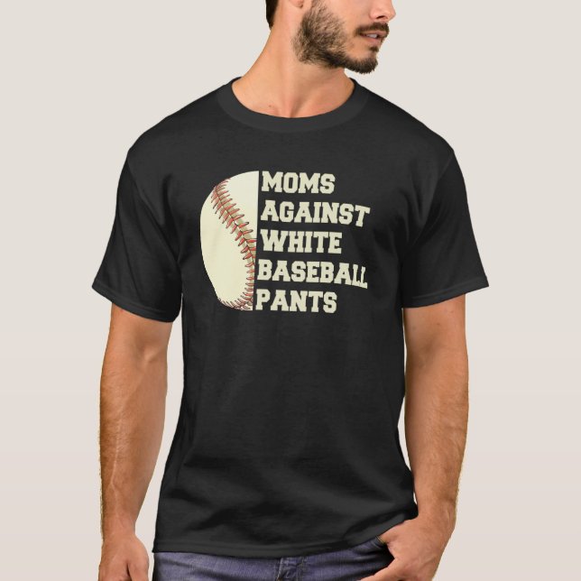 Moms Against White Baseball Pants Woman  Saying Qu T-Shirt (Front)