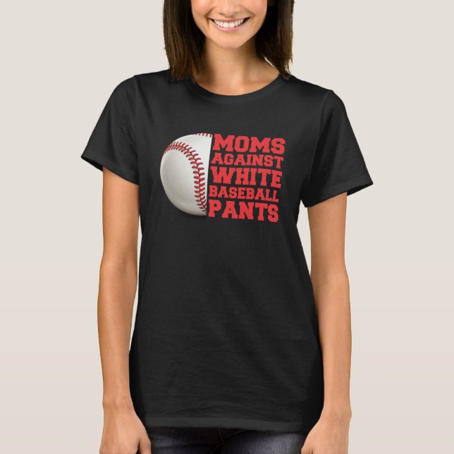Moms Against White Baseball Pants Woman  Saying Qu T-Shirt (Front)