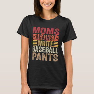 Moms Against White Baseball Pants Womens Mum Humou T-Shirt