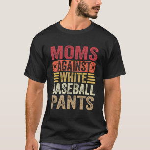 Moms Against White Baseball Pants Womens Mum Humou T-Shirt
