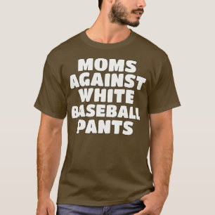 Moms Against White Pants Season Mum T-Shirt
