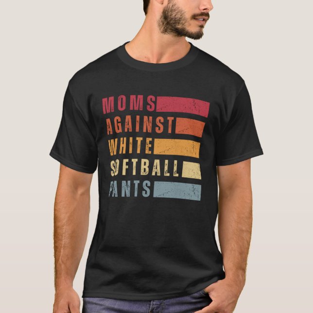 Moms Against White Softball Pants Funny Softball M T-Shirt (Front)