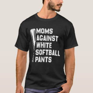 Moms Against White Softball Pants Softball Season T-Shirt