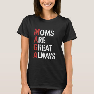 Moms Are Great Always Cool motherhood Quote For Mo T-Shirt