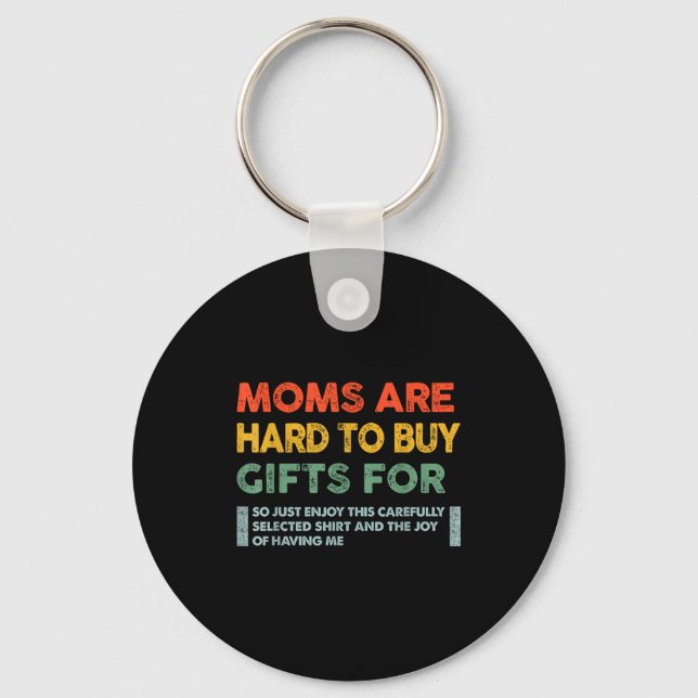 Moms Are Hard To Buy For Funny Quote  Key Ring (Front)