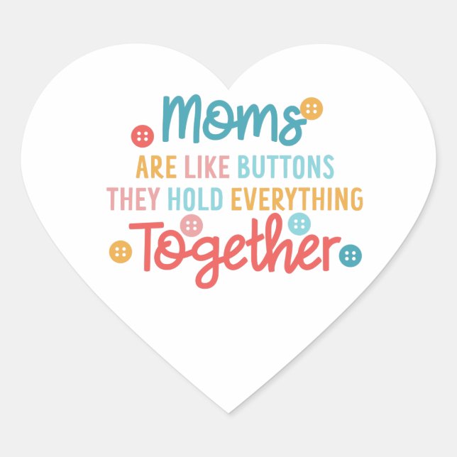Moms are Like Buttons Amazing gift for mum Heart Sticker (Front)