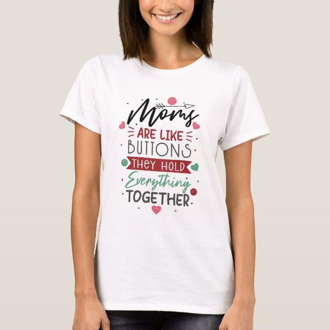 Moms are like buttons Funny Mothers Day T-Shirt (Front)