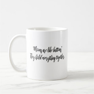 Moms are like buttons—they hold ever  Modern Mum  Coffee Mug