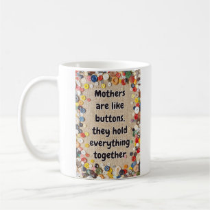 Moms Are Like Buttons They Hold Everything Togethe Coffee Mug