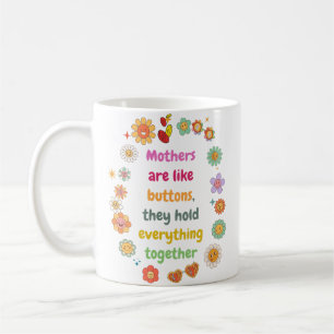Moms Are Like Buttons They Hold Everything Togethe Coffee Mug