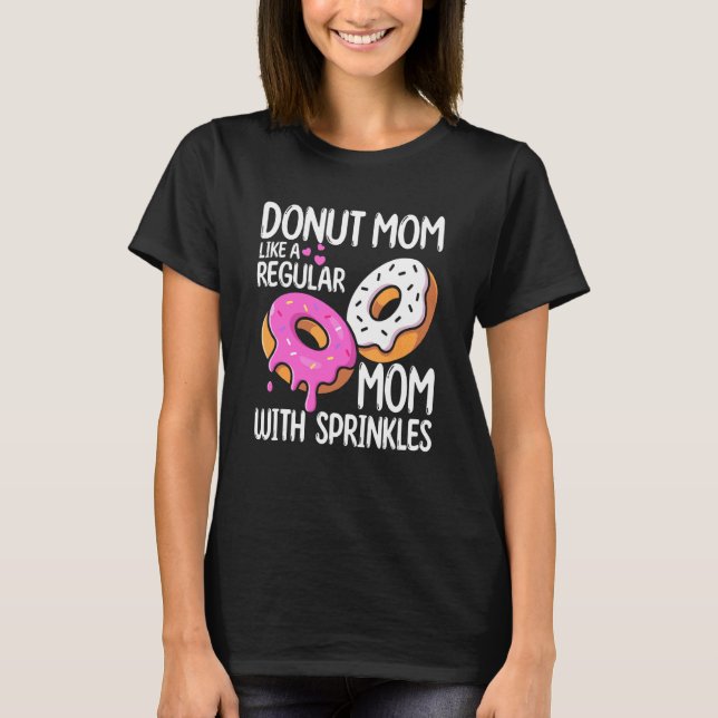 Moms Day Foodie Doughnut Mum Like A Regular Mum Wi T-Shirt (Front)