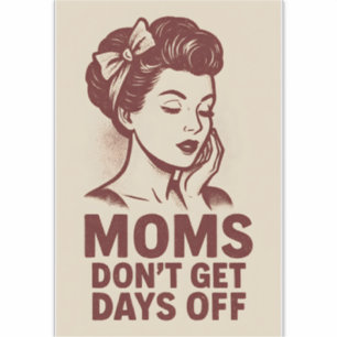 Moms Don’t Get Days Off – Retro Power Art