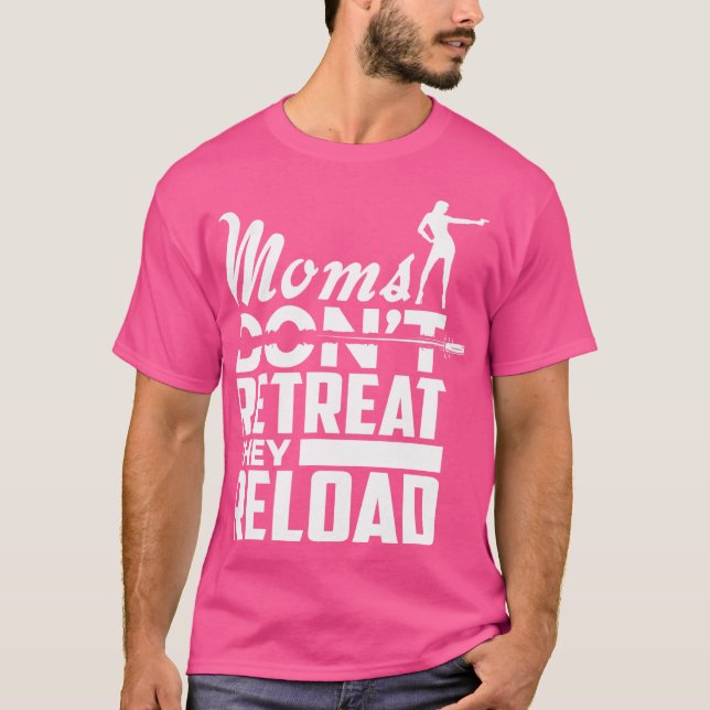 Moms Don'T Retreat They Reload  Pro Gun Shirt (Front)
