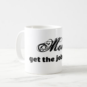 Moms get the job done fun quote mug Mother's Day
