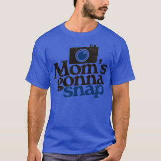 Moms gonna snap photographer mommy T-Shirt