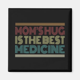 Mom's Hug is the Best Medicine Quote   Magnet