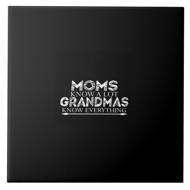 moms know a lot grandmas know everything tile (Front)