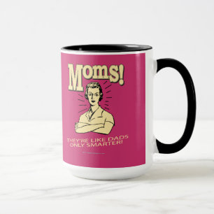 Moms: Like Dads, Only Smarter Mug