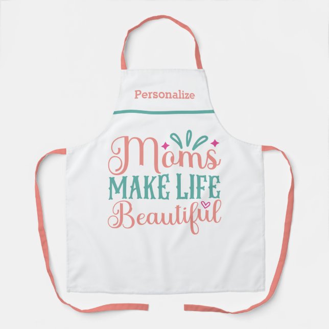 Moms Make Life Beautiful Gift for Mum Kitchen Apron (Front)