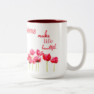 Moms Make Life Beautiful Mug