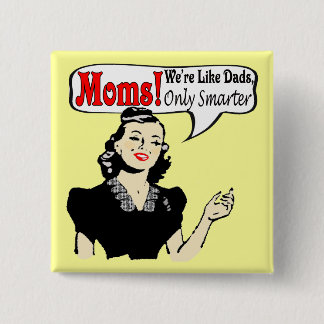 Moms Smarter Than Dads Button