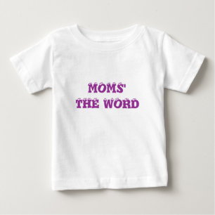 MOMS' THE WORD BABY T-Shirt