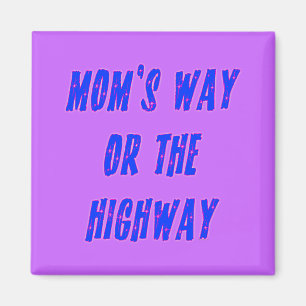 Moms Way or the Highway Saying Magnet