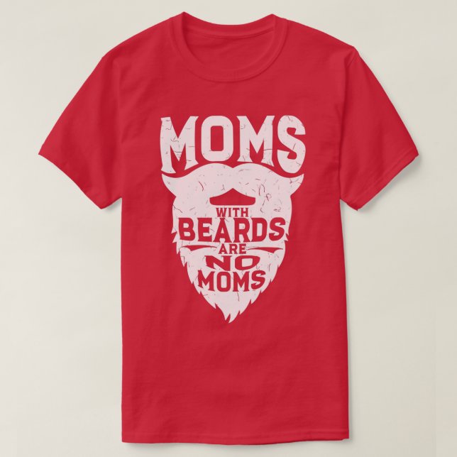 Moms With Beards Are No Moms Funny Ducktail T-Shirt (Design Front)