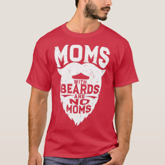 Moms With Beards Are No Moms Funny Ducktail T-Shirt