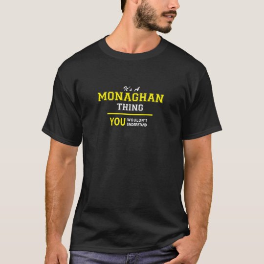 MONAGHAN thing, you wouldn't understand!! T-Shirt