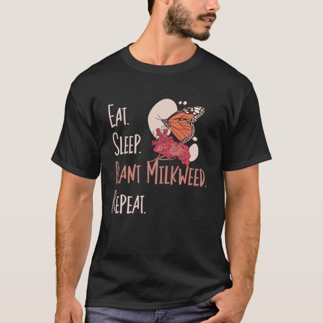 Monarch Butterfly Eat Sleep Plant Milkweed Entomol T-Shirt (Front)