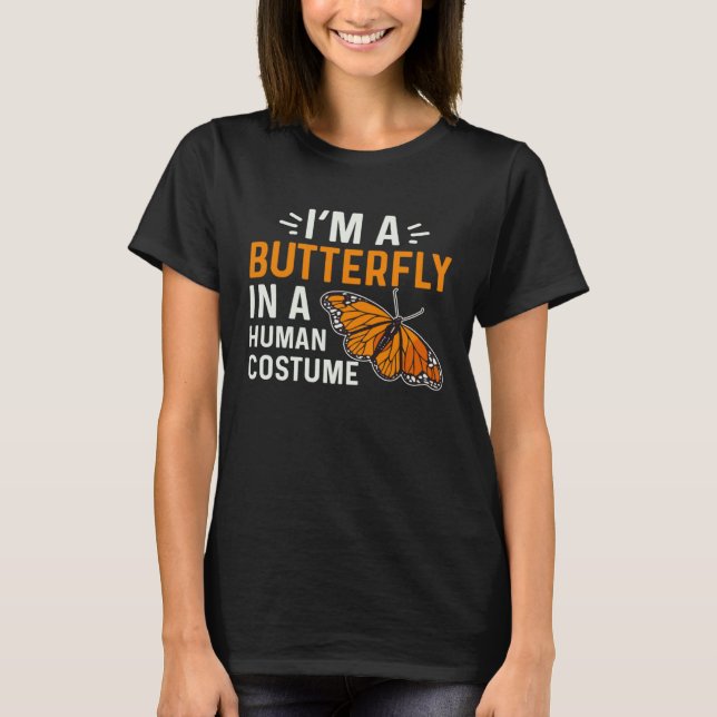 Monarch Butterfly I'm A Butterfly In A Human Costu T-Shirt (Front)