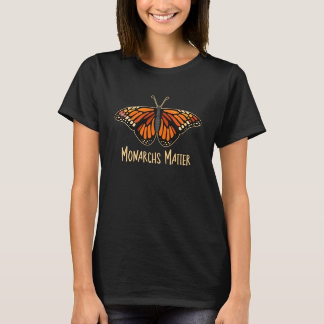 Monarch Butterfly Monarchs Matter Insect Entomolog T-Shirt (Front)